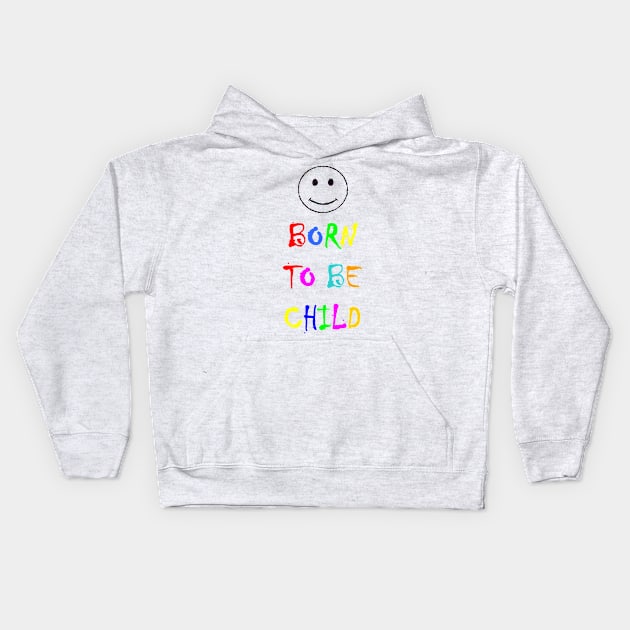 Born to be child Kids Hoodie by YellowLion